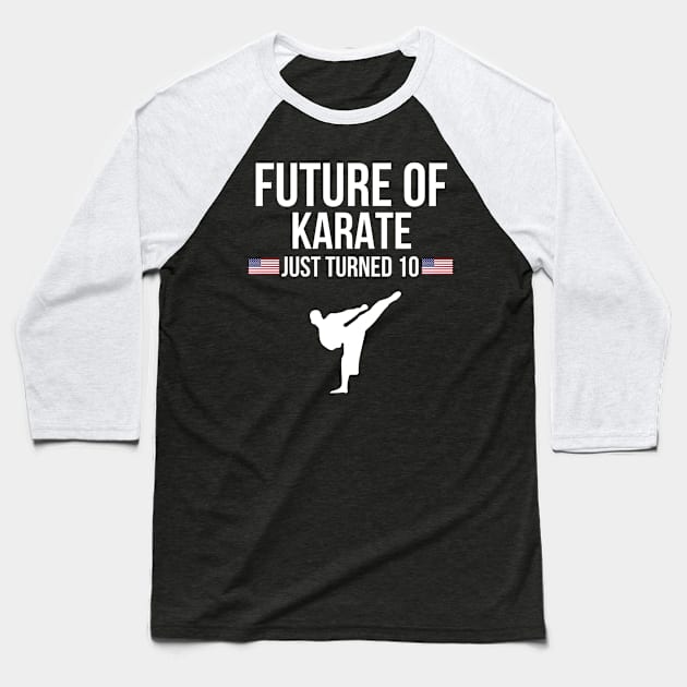 Future Of Karate Just Turned 10 Birthday Gift Idea For 10 Baseball T-Shirt by giftideas